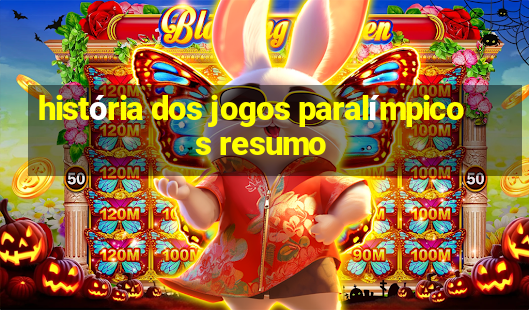 história dos jogos paralímpicos resumo