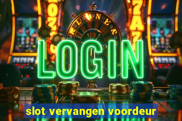 slot vervangen voordeur