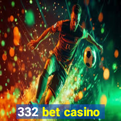 332 bet casino