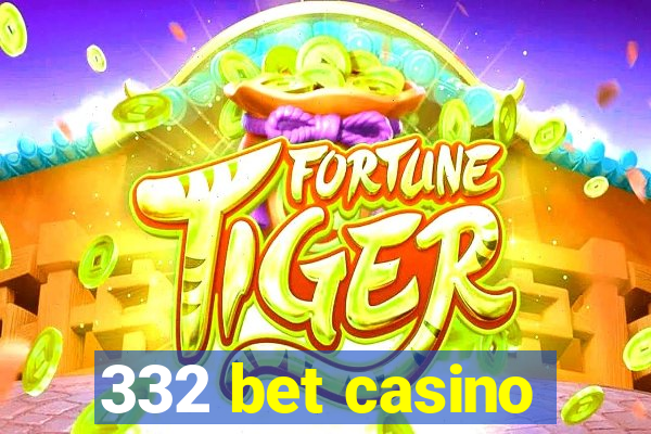 332 bet casino