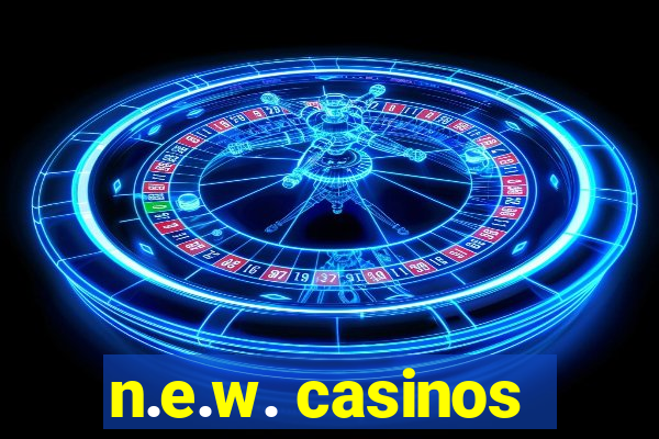 n.e.w. casinos