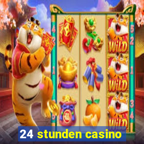 24 stunden casino