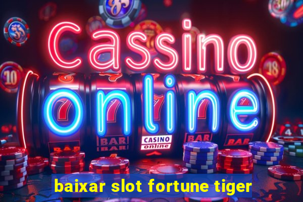 baixar slot fortune tiger