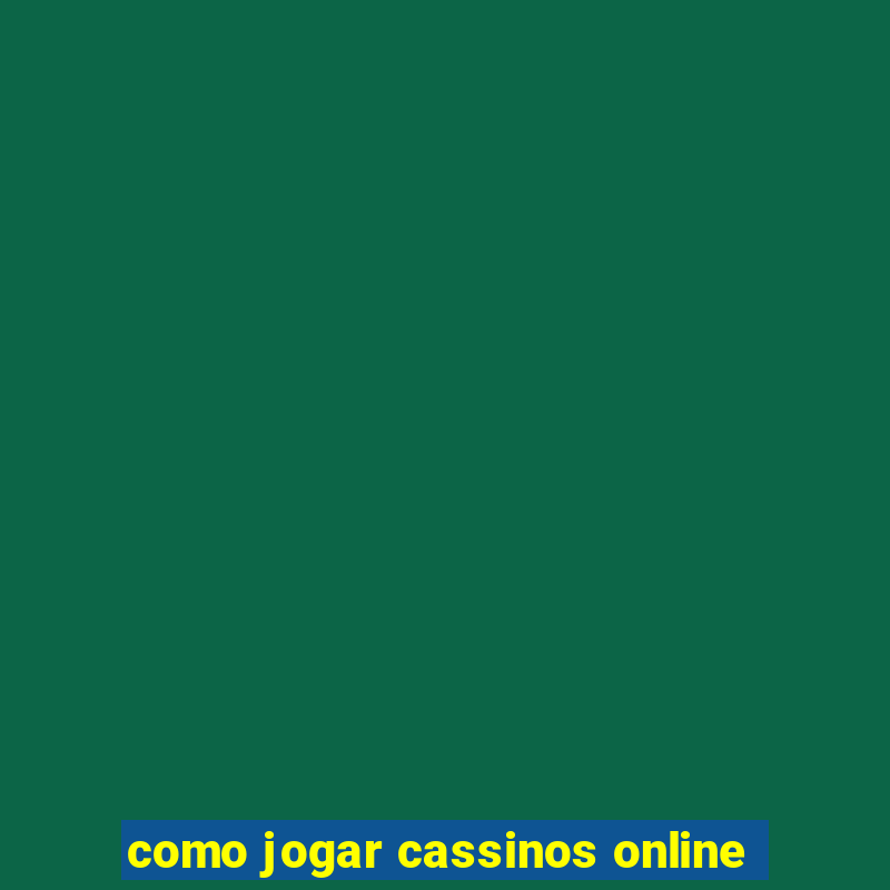 como jogar cassinos online