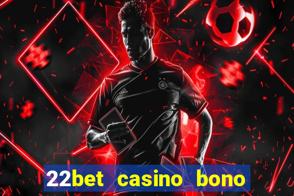 22bet casino bono sin deposito