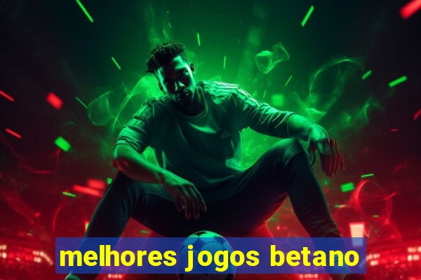 melhores jogos betano