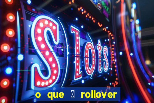 o que 茅 rollover no jogo