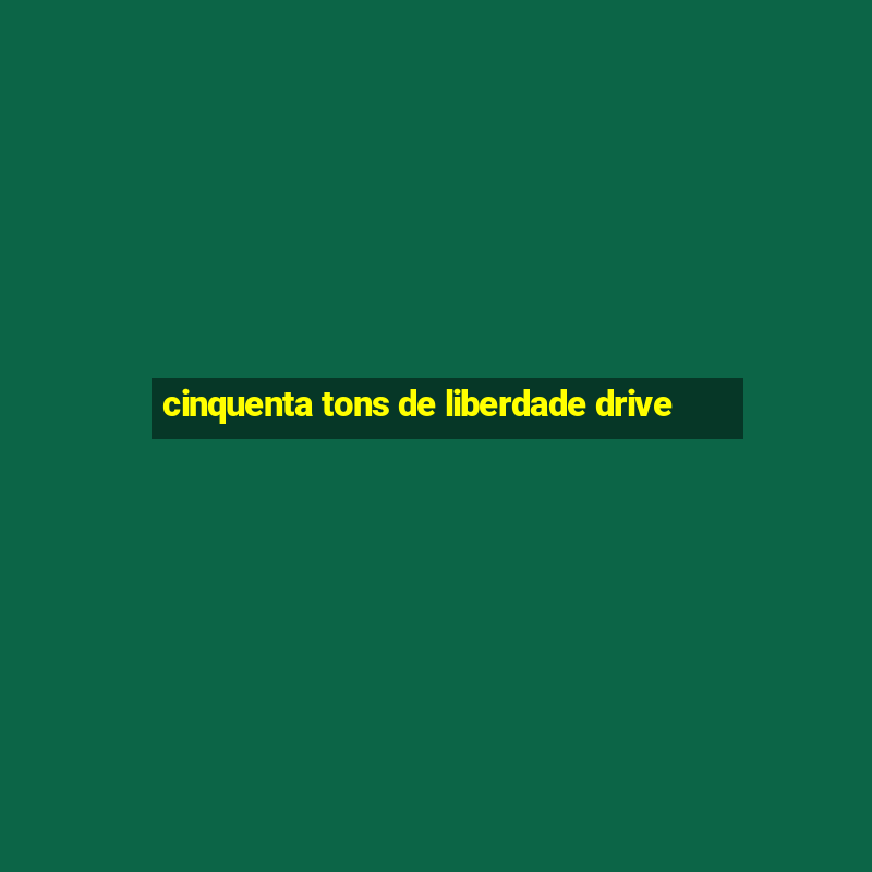 cinquenta tons de liberdade drive