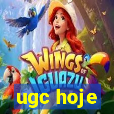 ugc hoje