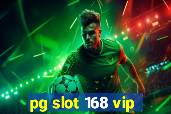 pg slot 168 vip