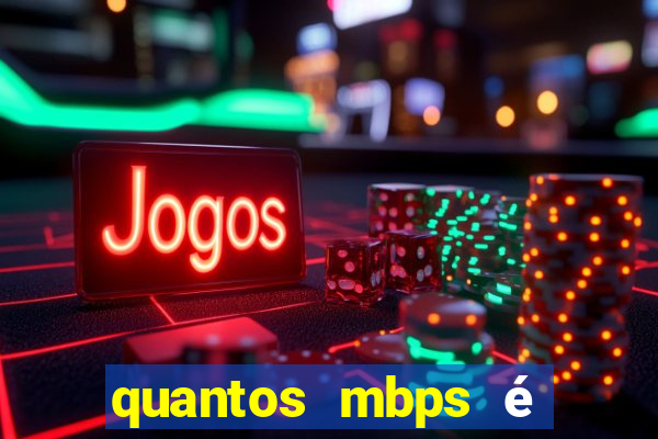 quantos mbps é bom para jogar