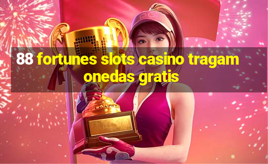 88 fortunes slots casino tragamonedas gratis