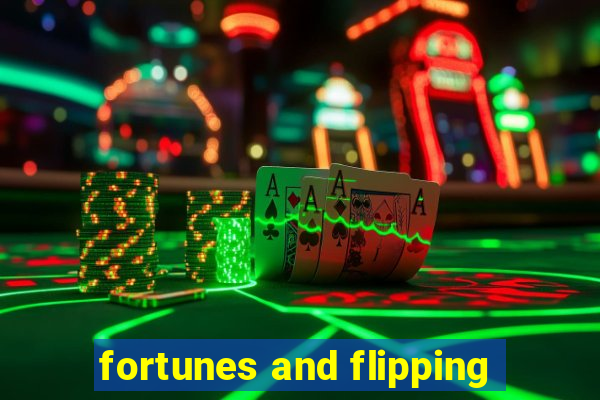 fortunes and flipping