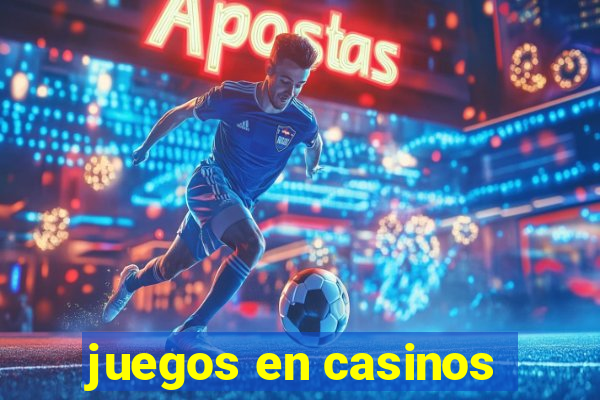 juegos en casinos