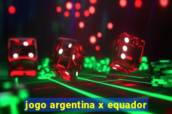 jogo argentina x equador