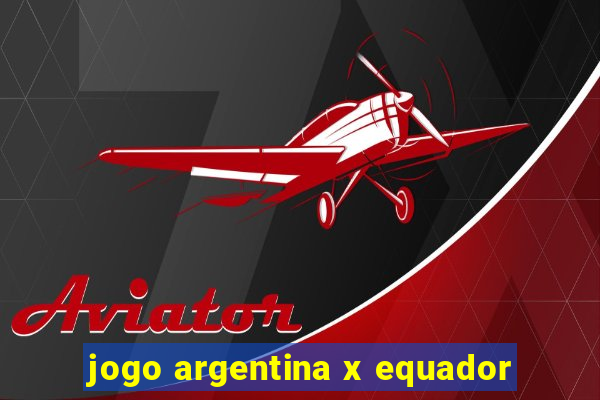 jogo argentina x equador