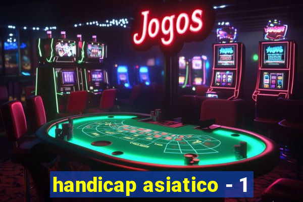 handicap asiatico - 1