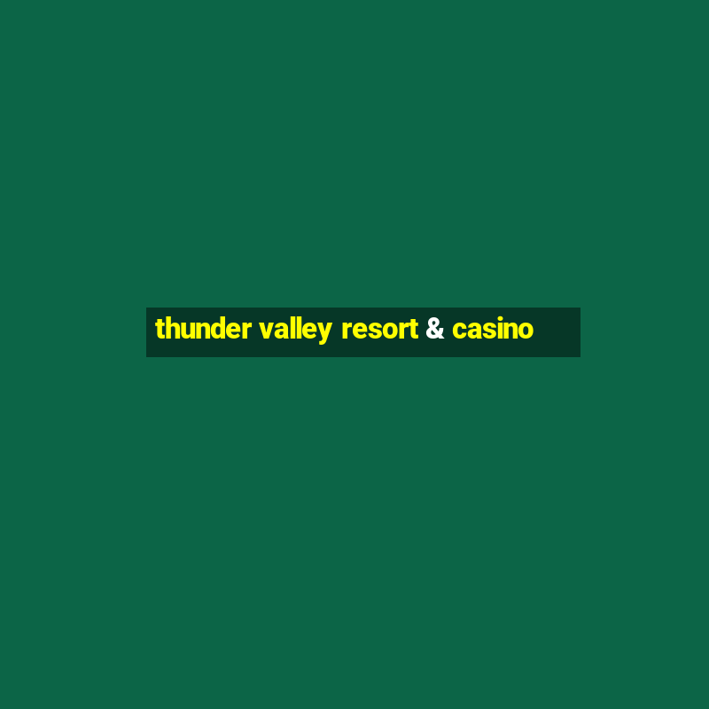 thunder valley resort & casino