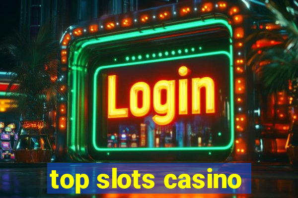 top slots casino