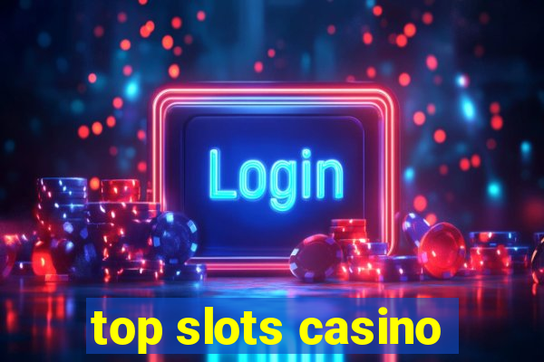 top slots casino