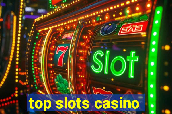 top slots casino