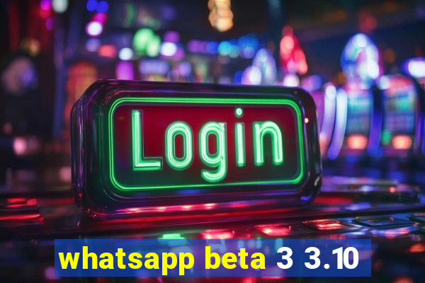 whatsapp beta 3 3.10