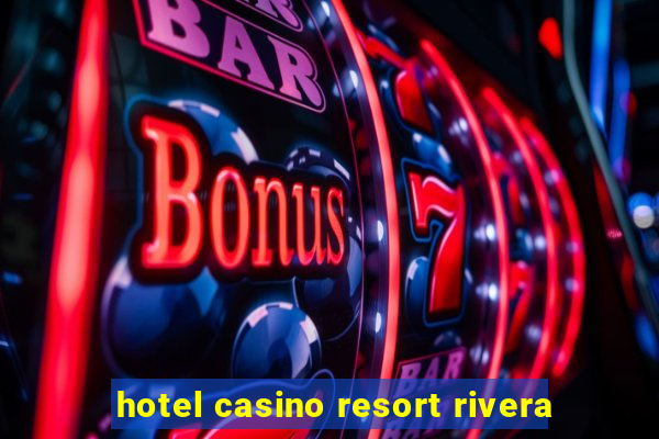 hotel casino resort rivera