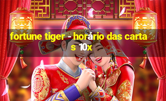 fortune tiger - horário das cartas 10x