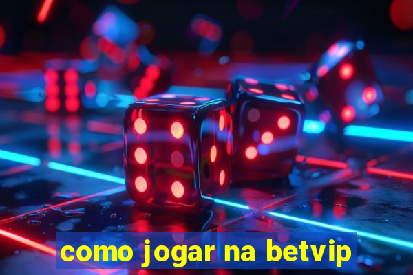 como jogar na betvip