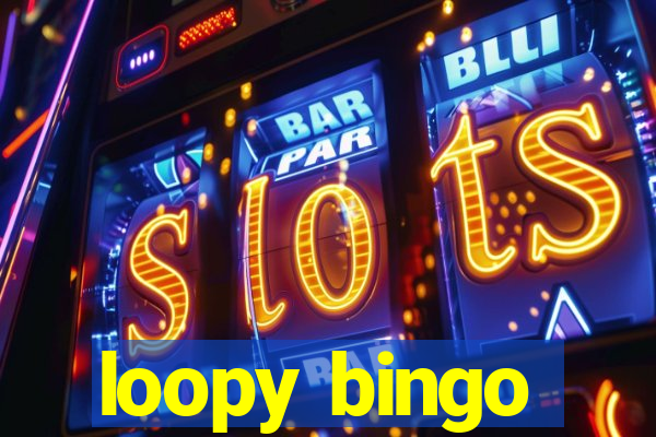 loopy bingo