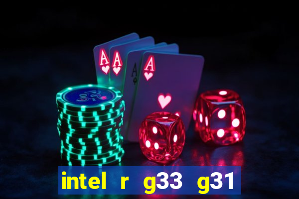 intel r g33 g31 express chipset family roda quais jogos