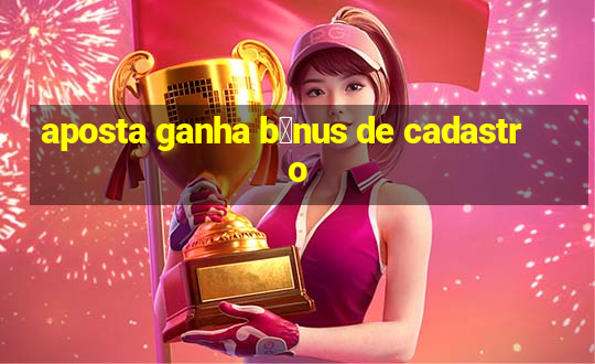 aposta ganha b么nus de cadastro