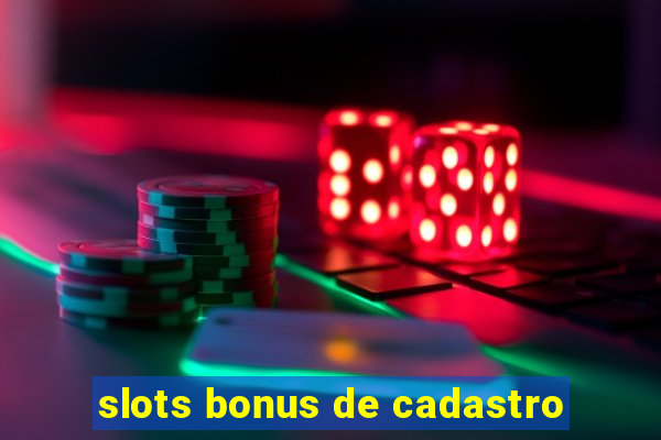 slots bonus de cadastro