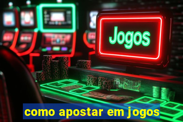 como apostar em jogos