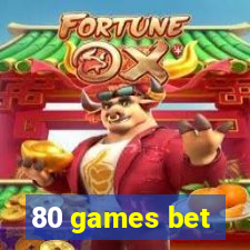 80 games bet