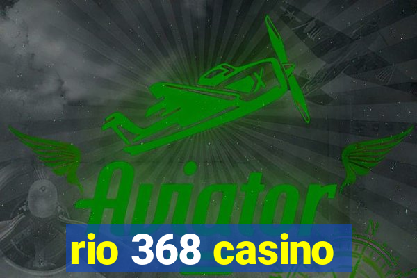 rio 368 casino