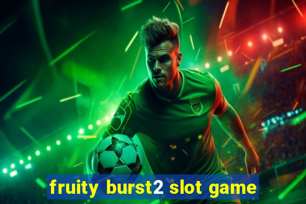 fruity burst2 slot game