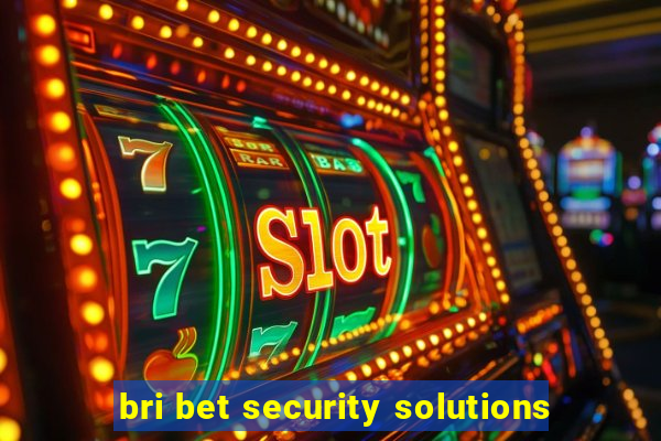 bri bet security solutions