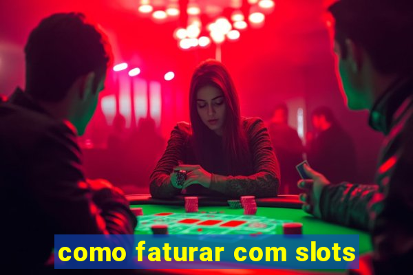 como faturar com slots