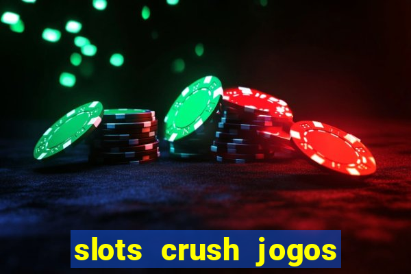 slots crush jogos de cartas