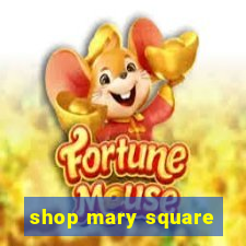 shop mary square