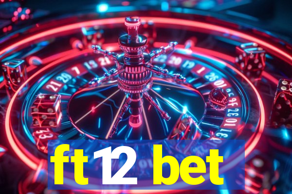 ft12 bet