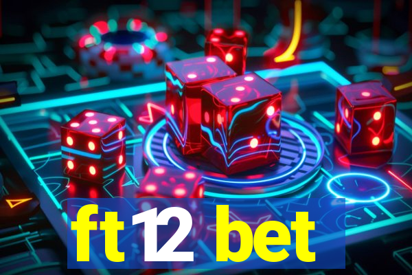 ft12 bet