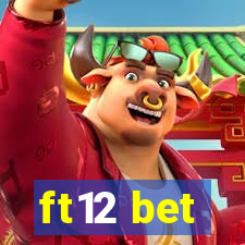 ft12 bet