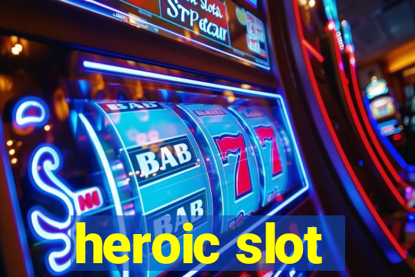 heroic slot