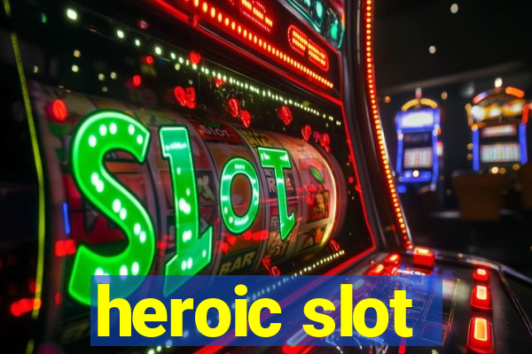 heroic slot