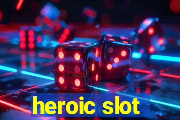 heroic slot