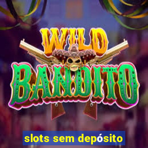 slots sem depósito