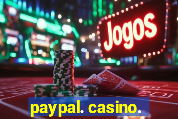 paypal. casino.