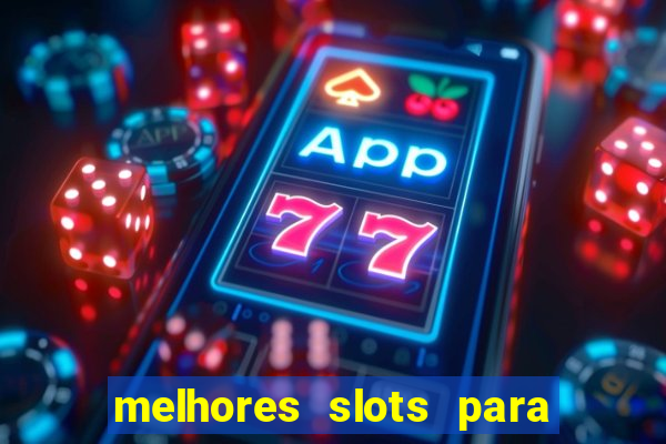 melhores slots para comprar bónus